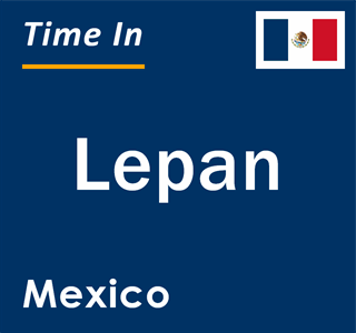 Current local time in Lepan, Mexico