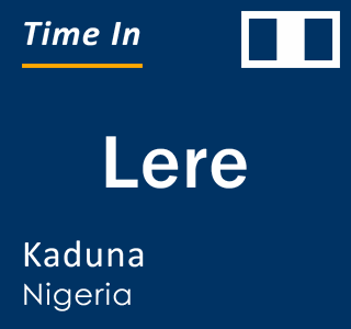 Current local time in Lere, Kaduna, Nigeria