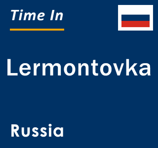 Current local time in Lermontovka, Russia