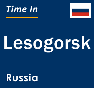 Current local time in Lesogorsk, Russia