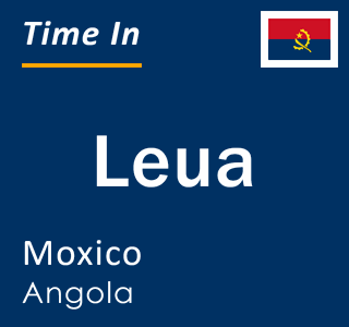 Current local time in Leua, Moxico, Angola