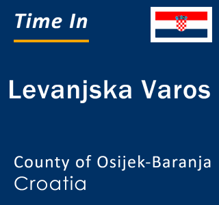 Current local time in Levanjska Varos, County of Osijek-Baranja, Croatia