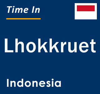 Current local time in Lhokkruet, Indonesia