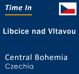 Current local time in Libcice nad Vltavou, Central Bohemia, Czechia