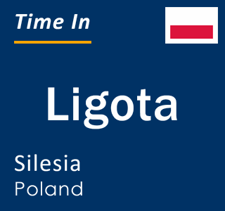 Current local time in Ligota, Silesia, Poland