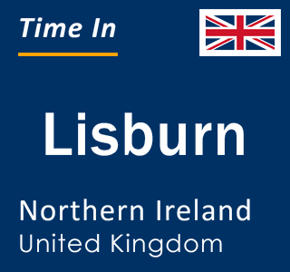 Current local time in Lisburn, Northern Ireland, United Kingdom
