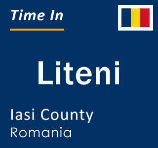 Current local time in Liteni, Iasi County, Romania