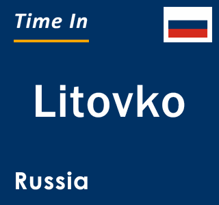 Current local time in Litovko, Russia