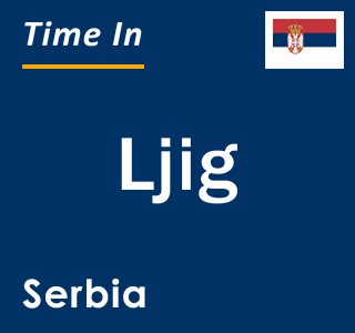 Current local time in Ljig, Serbia