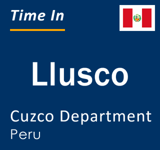 Current local time in Llusco, Cuzco Department, Peru