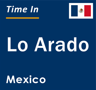 Current local time in Lo Arado, Mexico