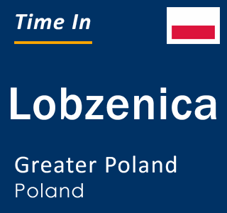 Current local time in Lobzenica, Greater Poland, Poland