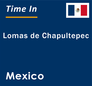 Current local time in Lomas de Chapultepec, Mexico