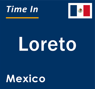 Current local time in Loreto, Mexico