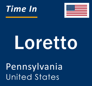 Current local time in Loretto, Pennsylvania, United States