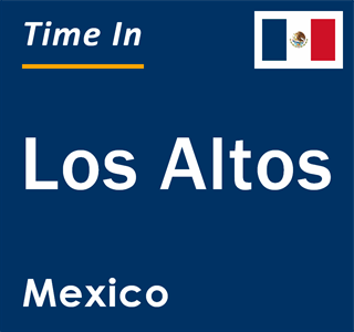 Current local time in Los Altos, Mexico
