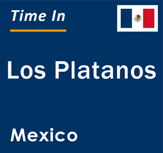 Current local time in Los Platanos, Mexico