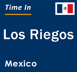 Current local time in Los Riegos, Mexico