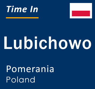 Current local time in Lubichowo, Pomerania, Poland