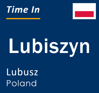 Current local time in Lubiszyn, Lubusz, Poland