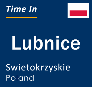 Current local time in Lubnice, Swietokrzyskie, Poland