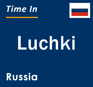 Current local time in Luchki, Russia