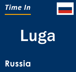 Current local time in Luga, Russia