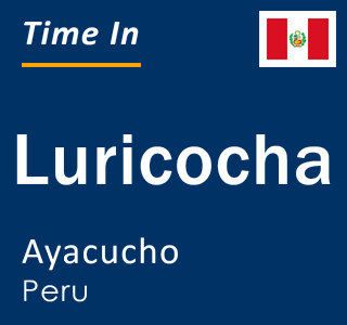 Current local time in Luricocha, Ayacucho, Peru