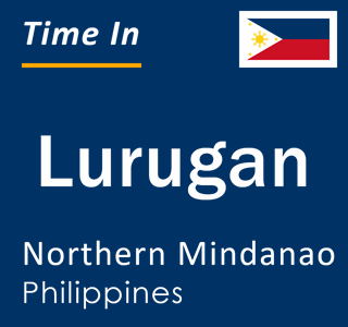 Current local time in Lurugan, Northern Mindanao, Philippines