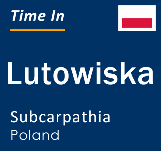 Current local time in Lutowiska, Subcarpathia, Poland