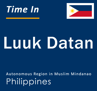 Current local time in Luuk Datan, Autonomous Region in Muslim Mindanao, Philippines