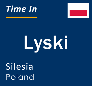 Current local time in Lyski, Silesia, Poland