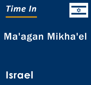 Current local time in Ma'agan Mikha'el, Israel