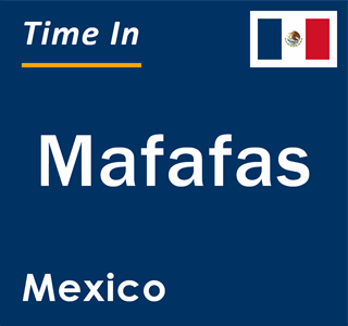 Current local time in Mafafas, Mexico
