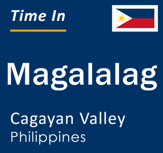 Current local time in Magalalag, Cagayan Valley, Philippines
