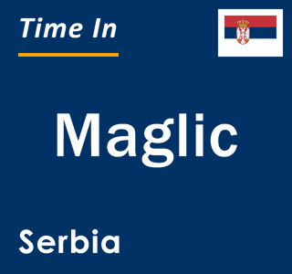 Current local time in Maglic, Serbia