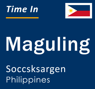 Current local time in Maguling, Soccsksargen, Philippines