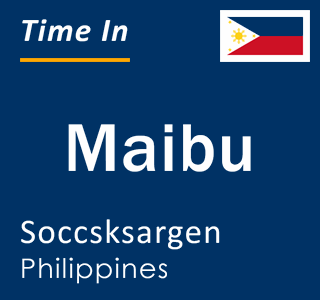 Current local time in Maibu, Soccsksargen, Philippines
