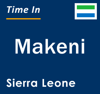 Current local time in Makeni, Sierra Leone