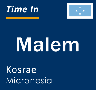 Current local time in Malem, Kosrae, Micronesia