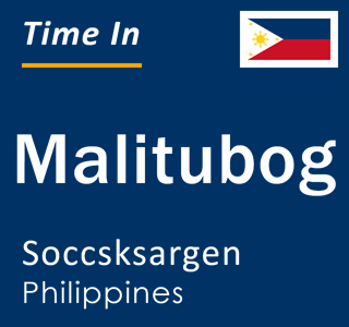Current local time in Malitubog, Soccsksargen, Philippines