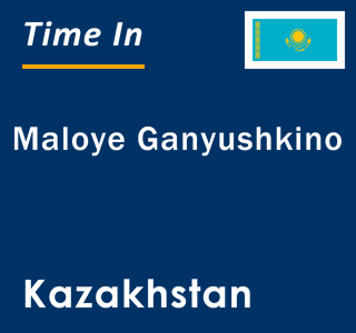 Current local time in Maloye Ganyushkino, Kazakhstan