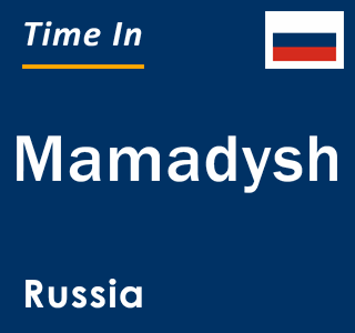 Current local time in Mamadysh, Russia