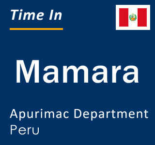 Current local time in Mamara, Apurimac Department, Peru