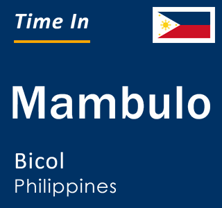 Current local time in Mambulo, Bicol, Philippines