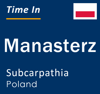 Current local time in Manasterz, Subcarpathia, Poland