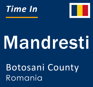 Current local time in Mandresti, Botosani County, Romania