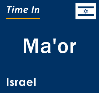 Current local time in Ma'or, Israel
