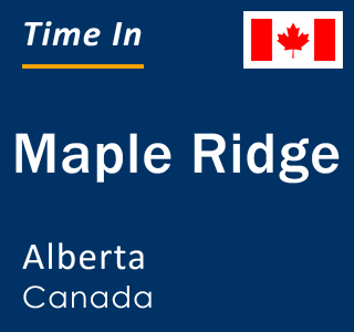Maple Ridge Time Current Local Time in Maple Ridge, Alberta, Canada