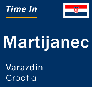 Current local time in Martijanec, Varazdin, Croatia